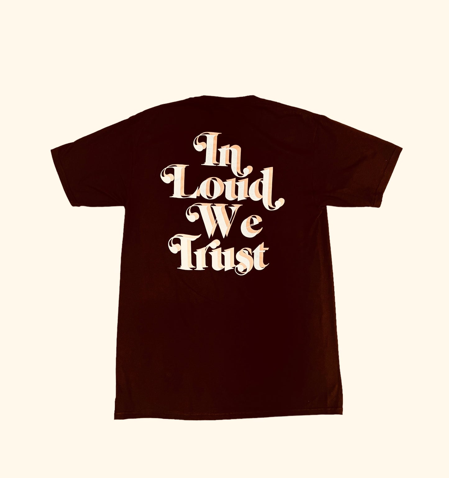 In loud we trust tee